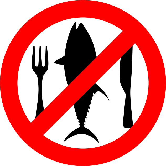 Don't eat fish, especially no tuna.